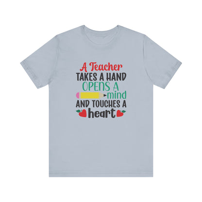 A Teacher Takes A Hand Opens A Mind And Touches A Heart T-Shirt