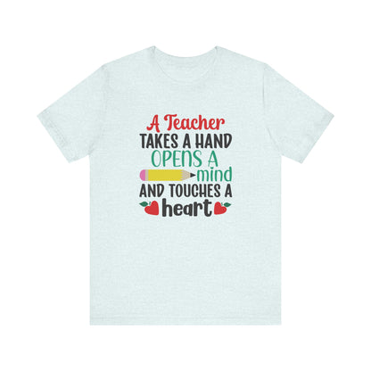 A Teacher Takes A Hand Opens A Mind And Touches A Heart T-Shirt