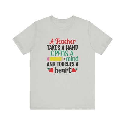 A Teacher Takes A Hand Opens A Mind And Touches A Heart T-Shirt