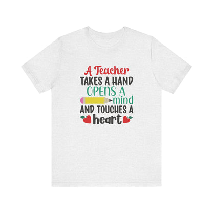 A Teacher Takes A Hand Opens A Mind And Touches A Heart T-Shirt