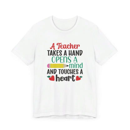 A Teacher Takes A Hand Opens A Mind And Touches A Heart T-Shirt