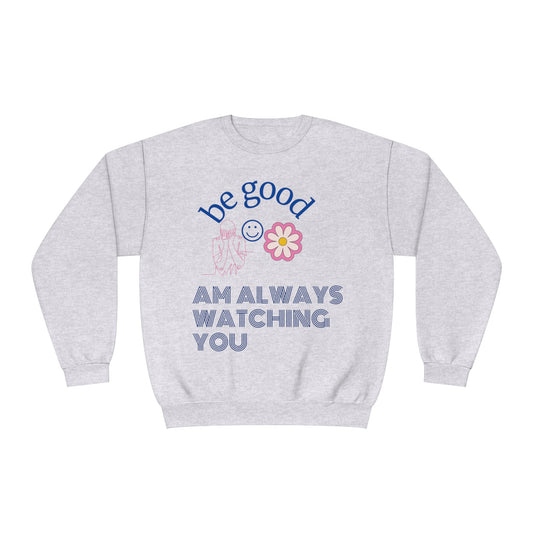 Be Good, I'm Always Watching You unisex Sweatshirt - Cozy Comfort for Every Season