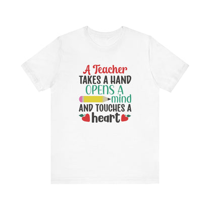 A Teacher Takes A Hand Opens A Mind And Touches A Heart T-Shirt